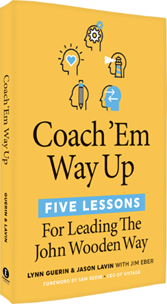 Coach 'Em Way Up: 5 Lessons for Leading the John Wooden Way